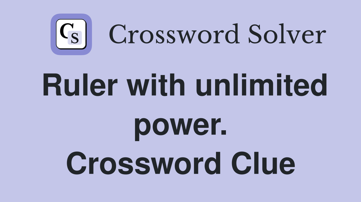 Ruler with unlimited power. Crossword Clue
