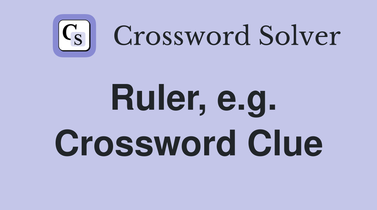 Ruler, e.g. Crossword Clue