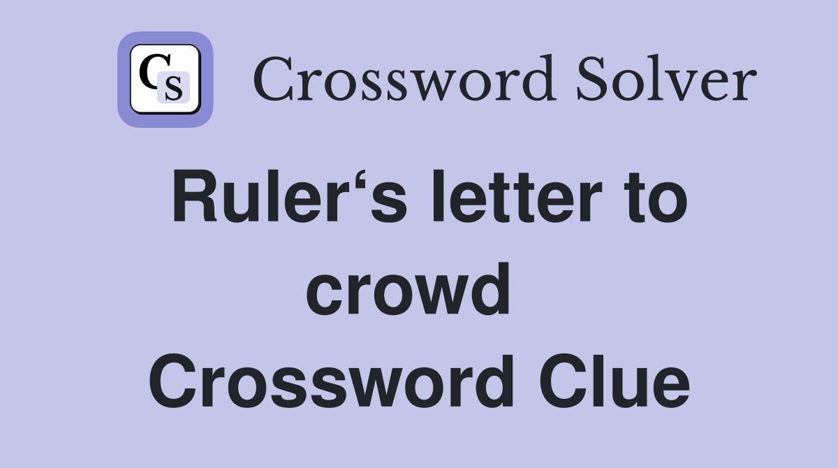 Ruler‘s letter to crowd  Crossword Clue