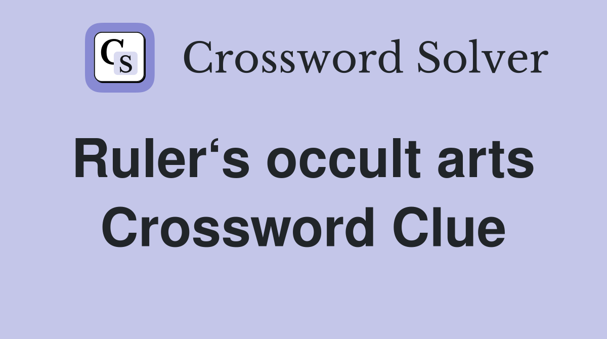 Ruler‘s occult arts  Crossword Clue