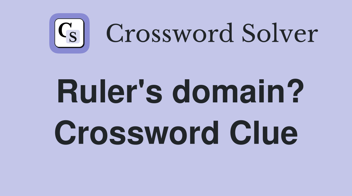Ruler's domain? Crossword Clue