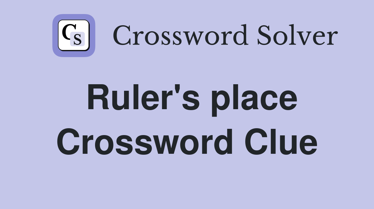 Ruler's place Crossword Clue