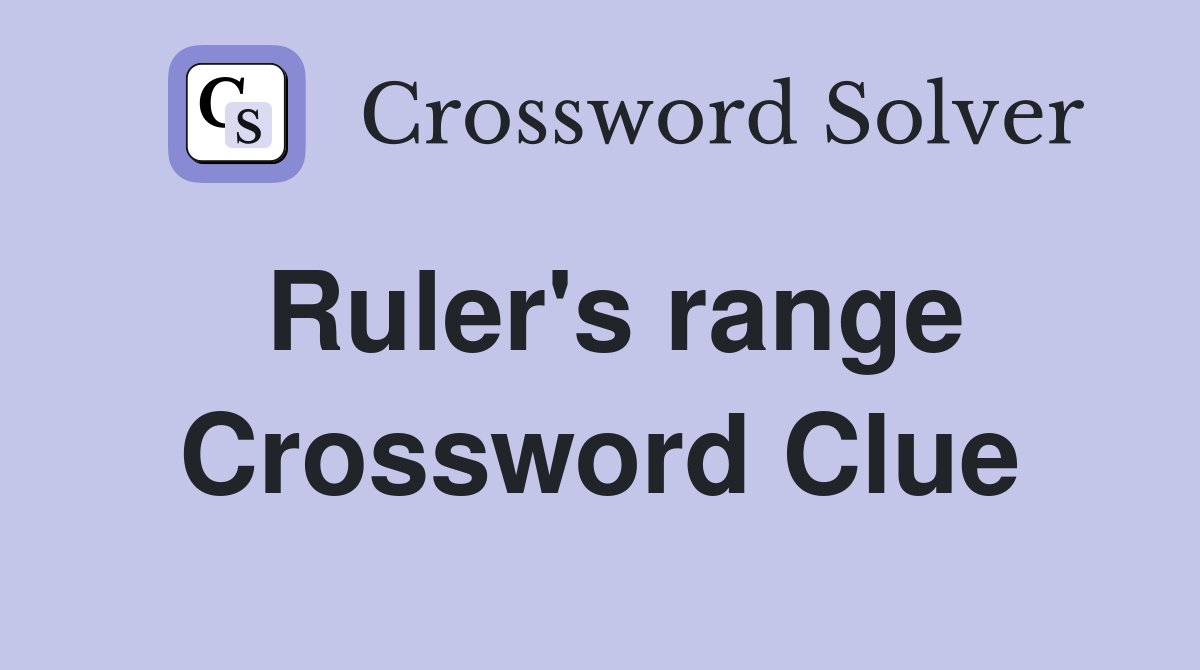 Ruler's range Crossword Clue