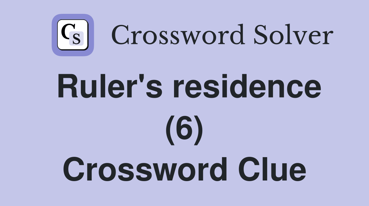 Ruler's residence (6) Crossword Clue