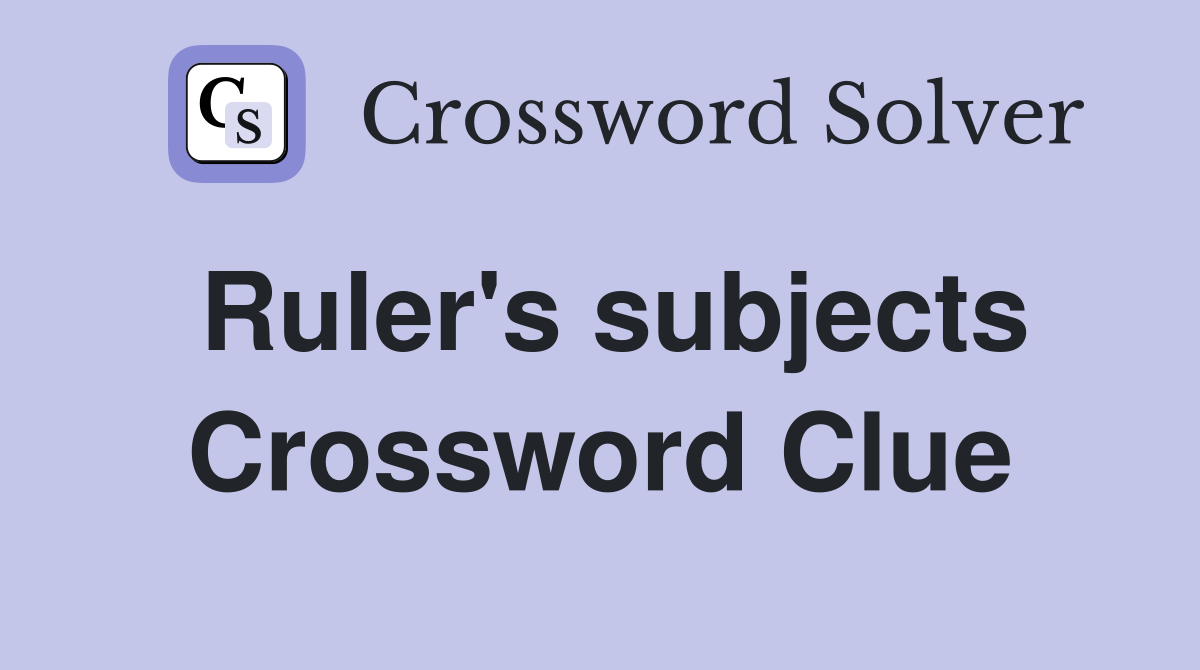 Ruler's subjects Crossword Clue