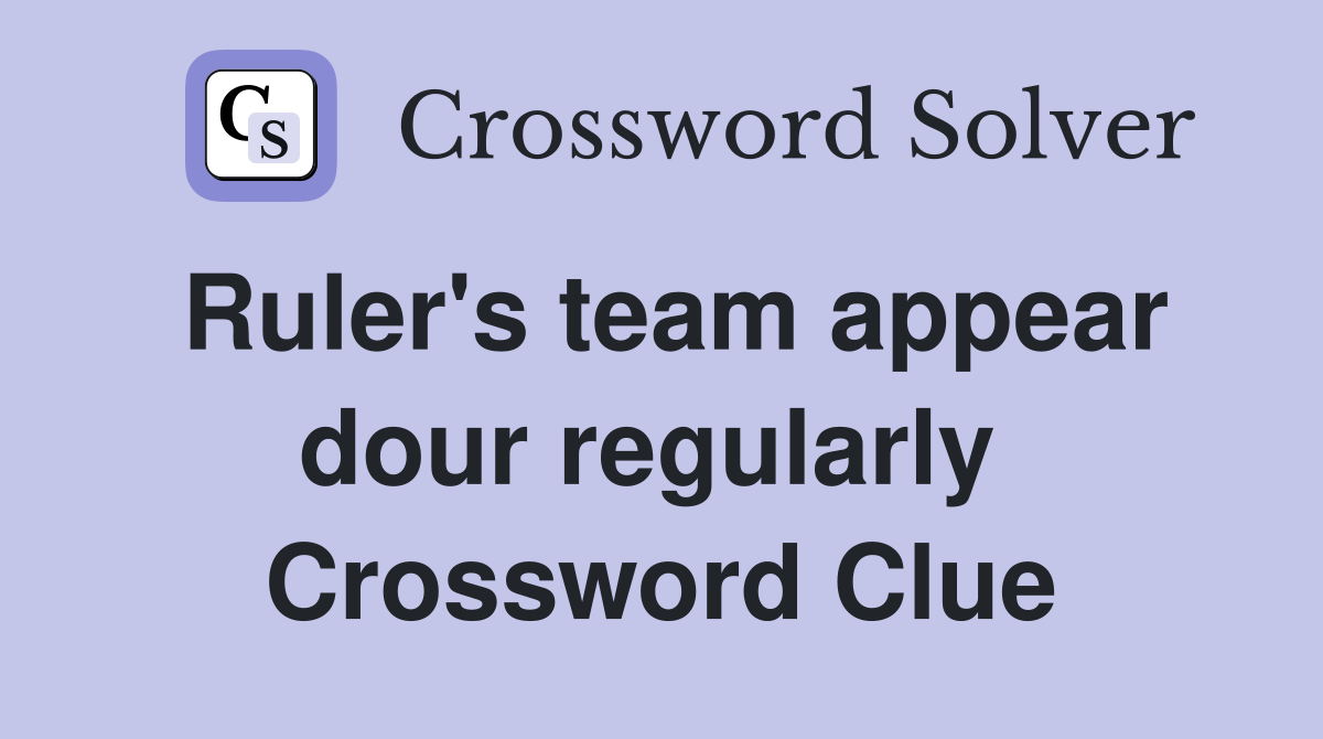 Ruler's team appear dour regularly  Crossword Clue