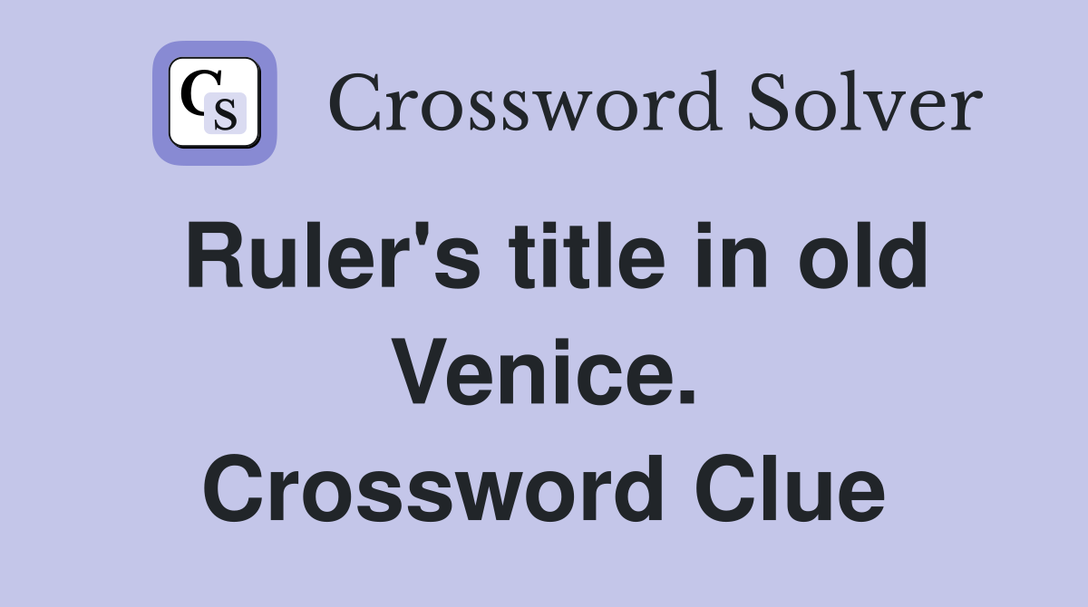 Ruler's title in old Venice. Crossword Clue