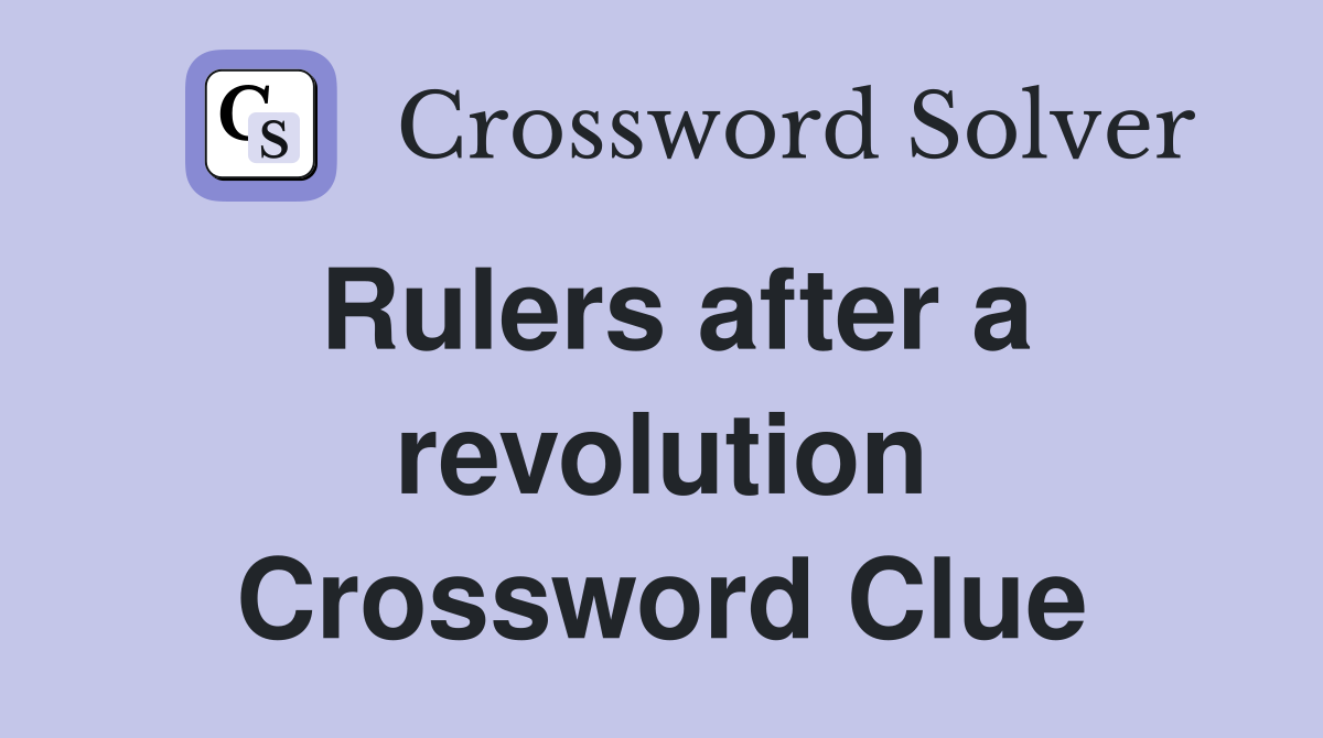 Rulers after a revolution Crossword Clue