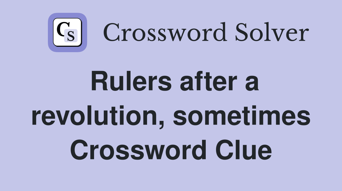 Rulers after a revolution, sometimes Crossword Clue