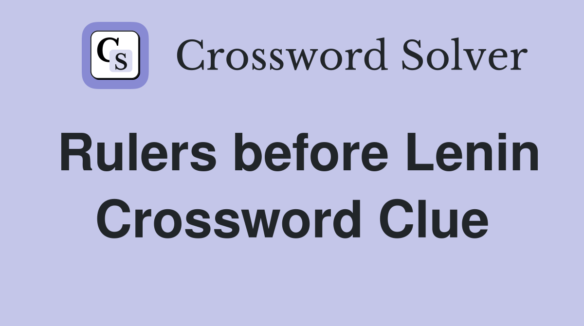 Rulers before Lenin Crossword Clue