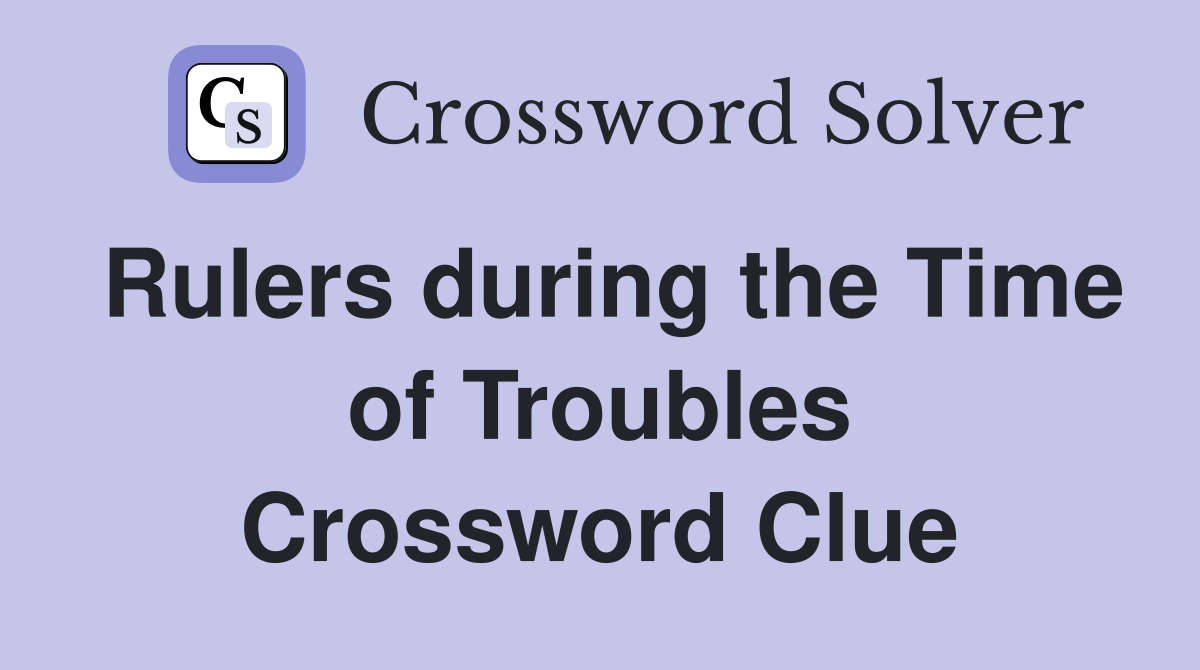 Rulers during the Time of Troubles Crossword Clue