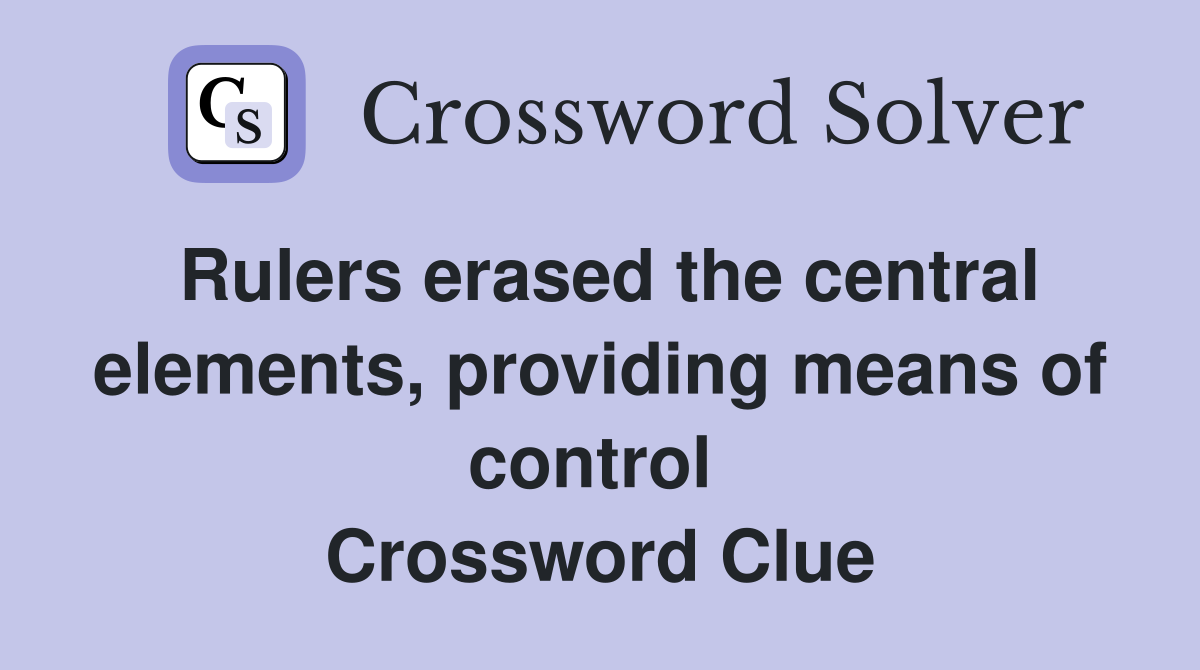 Rulers erased the central elements, providing means of control  Crossword Clue