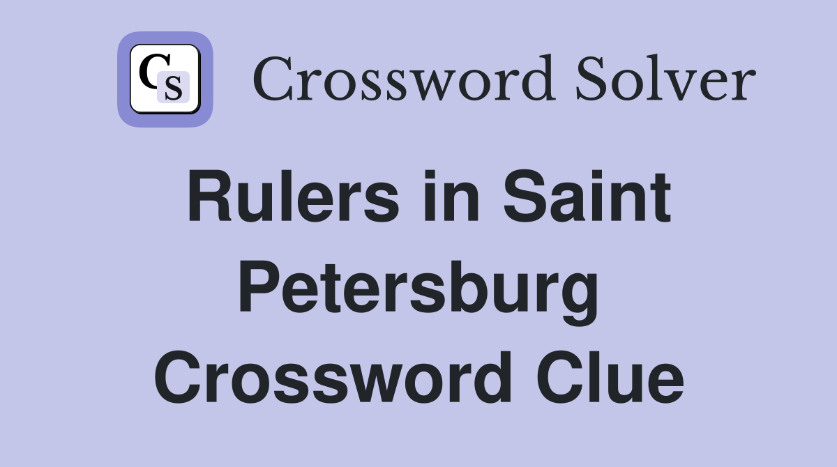 Rulers in Saint Petersburg Crossword Clue
