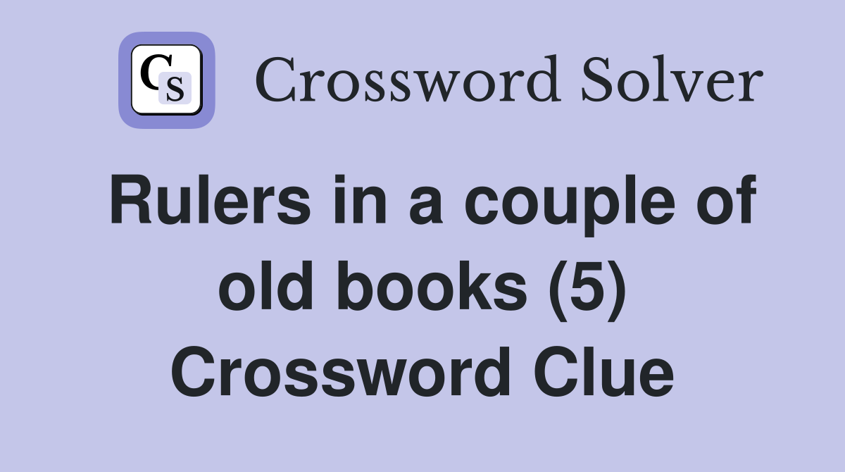 Rulers in a couple of old books (5) Crossword Clue