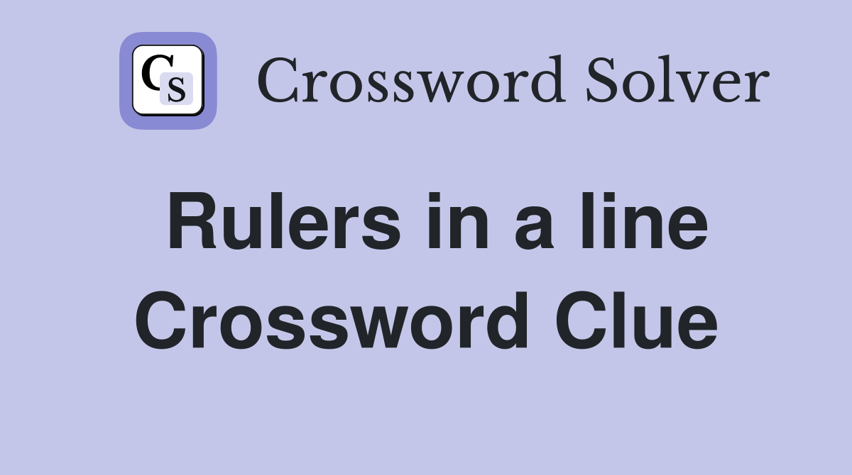 Rulers in a line Crossword Clue
