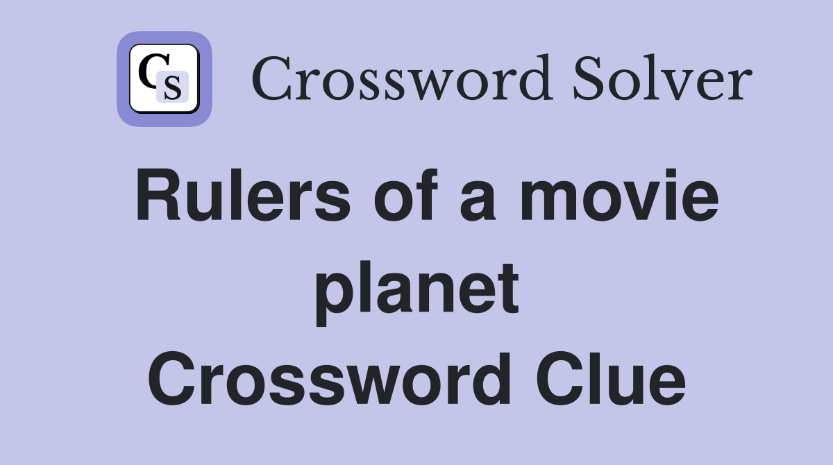 Rulers of a movie planet Crossword Clue