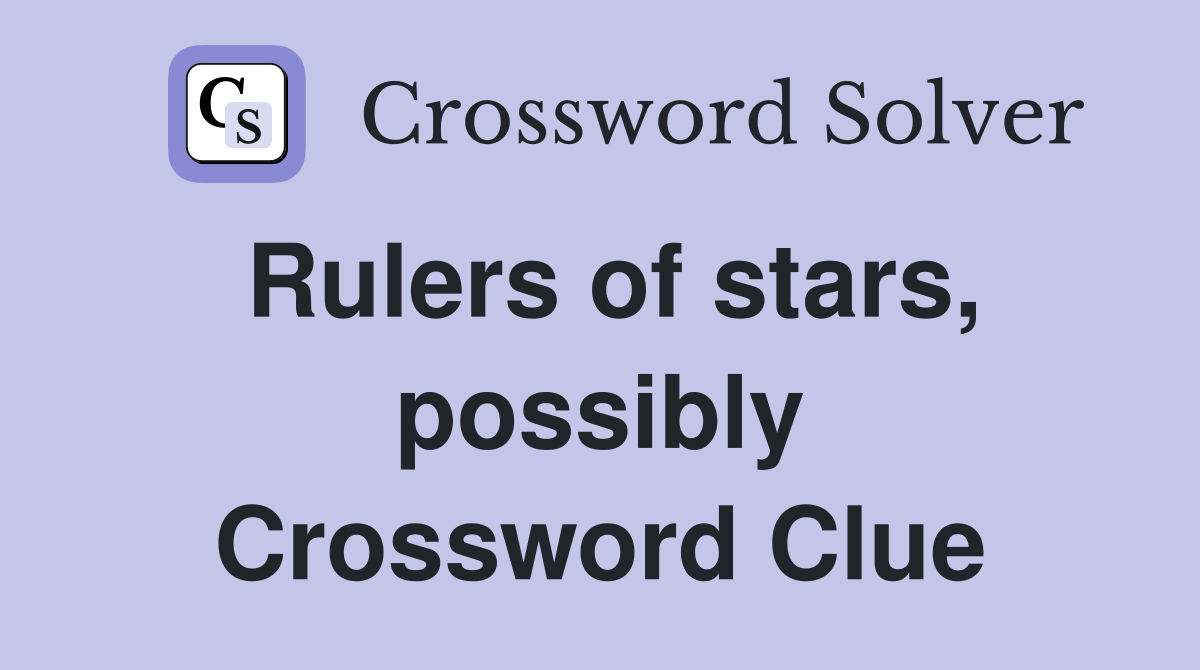 Rulers of stars, possibly Crossword Clue