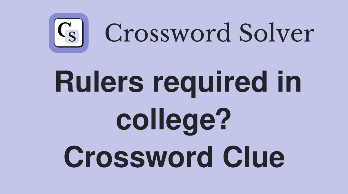 Rulers required in college? Crossword Clue