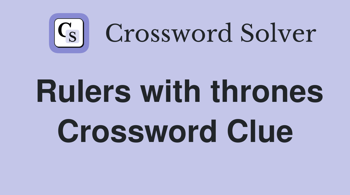 Rulers with thrones Crossword Clue