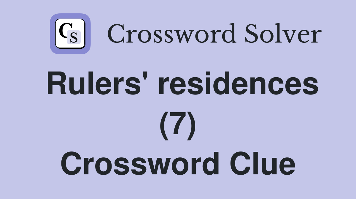 Rulers' residences (7) Crossword Clue