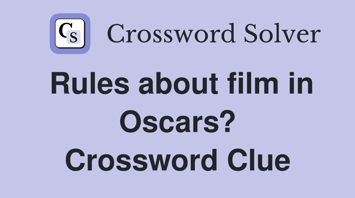 Rules about film in Oscars? Crossword Clue
