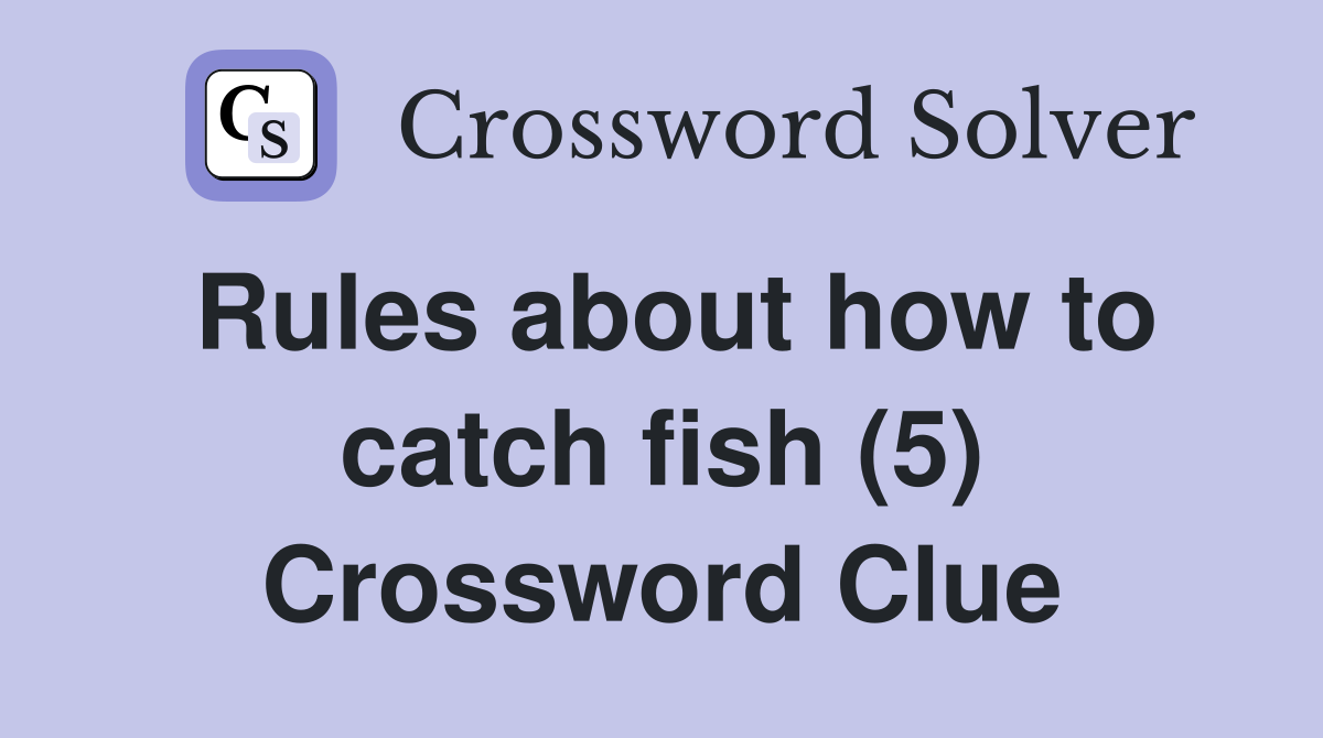 Rules about how to catch fish (5) Crossword Clue