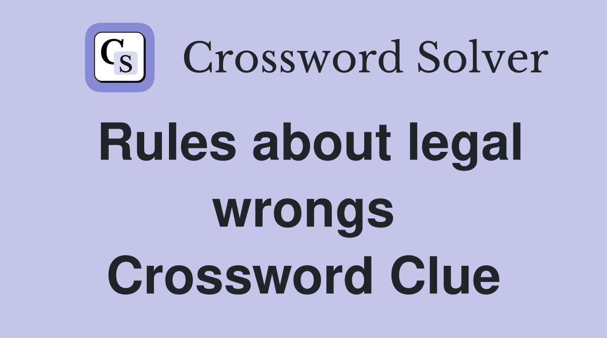 Rules about legal wrongs Crossword Clue