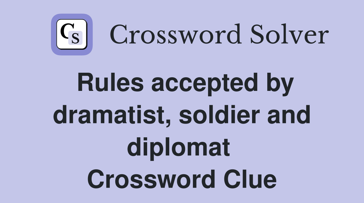 Rules accepted by dramatist, soldier and diplomat  Crossword Clue