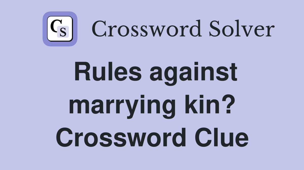 Rules against marrying kin? Crossword Clue