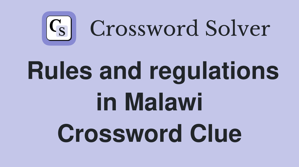 Rules and regulations in Malawi Crossword Clue