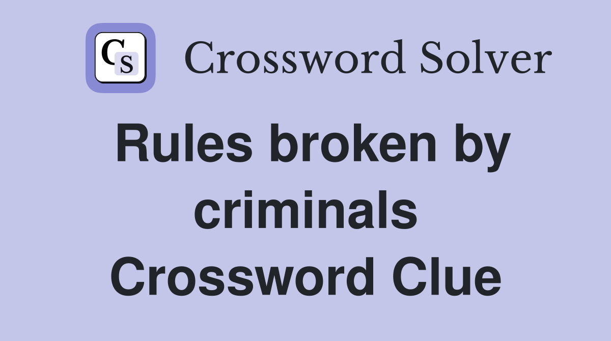 Rules broken by criminals Crossword Clue