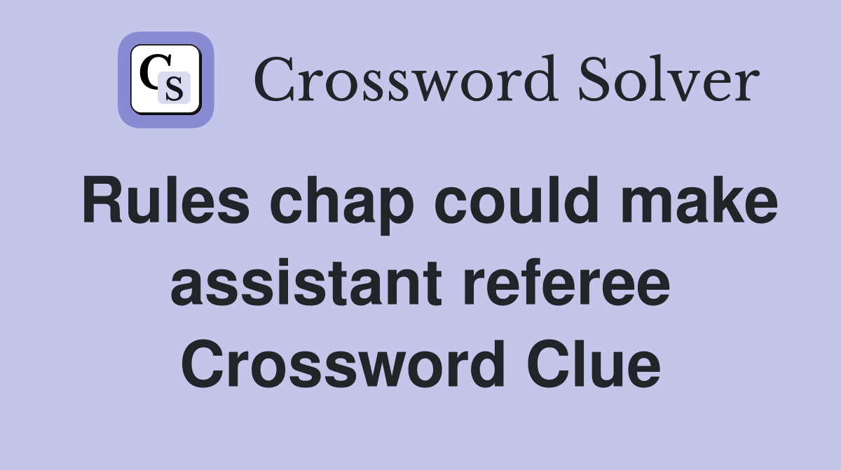 Rules chap could make assistant referee Crossword Clue