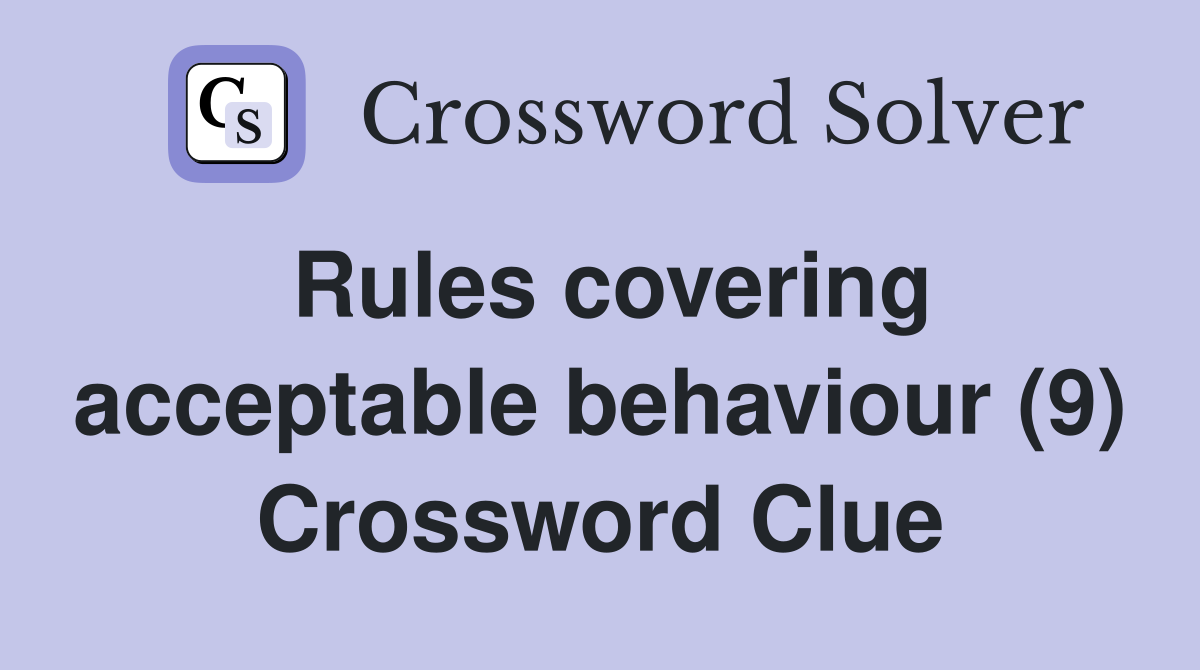 Rules covering acceptable behaviour (9) Crossword Clue