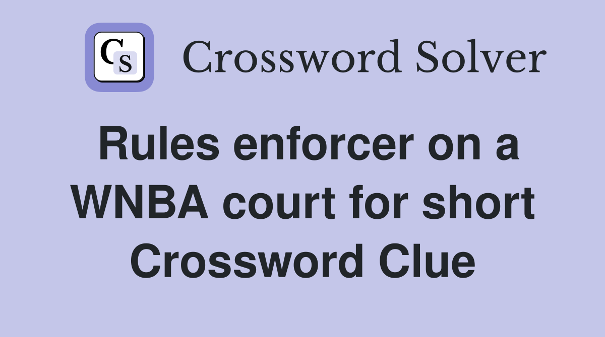 Rules enforcer on a WNBA court for short Crossword Clue