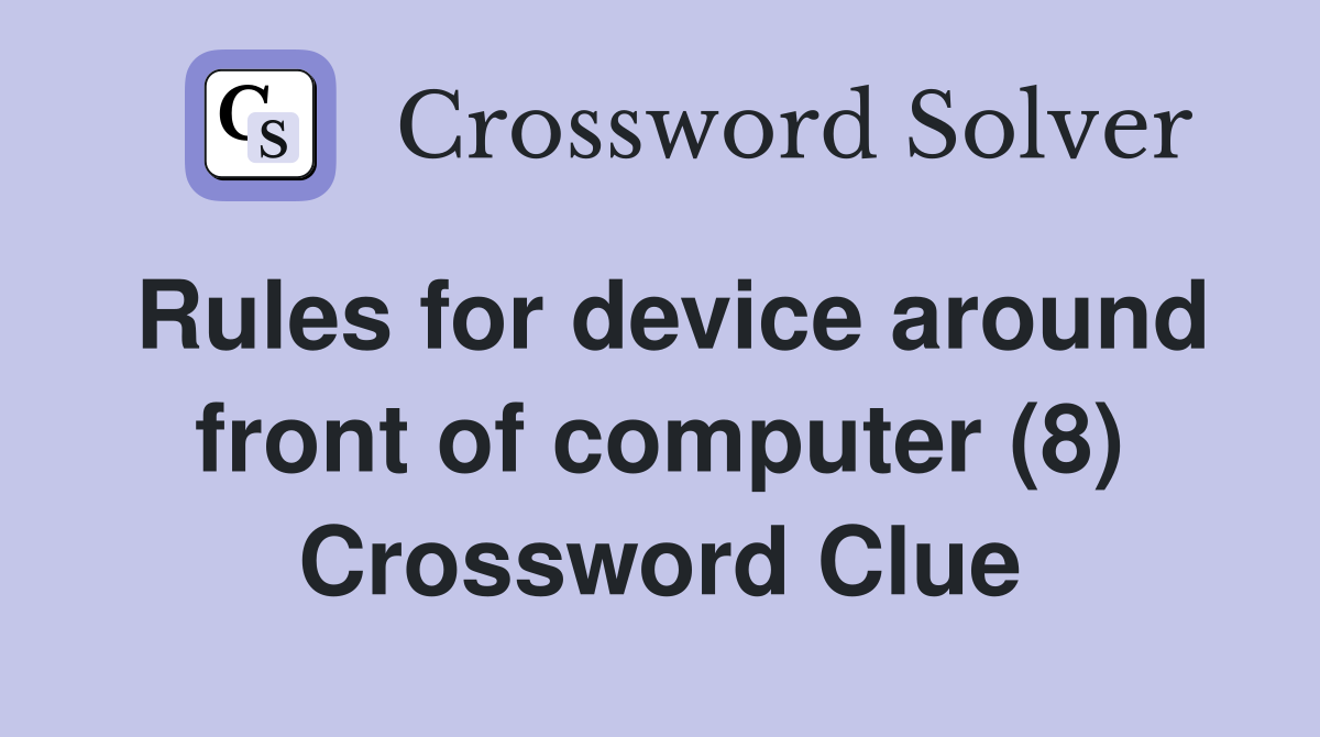 Rules for device around front of computer (8) Crossword Clue