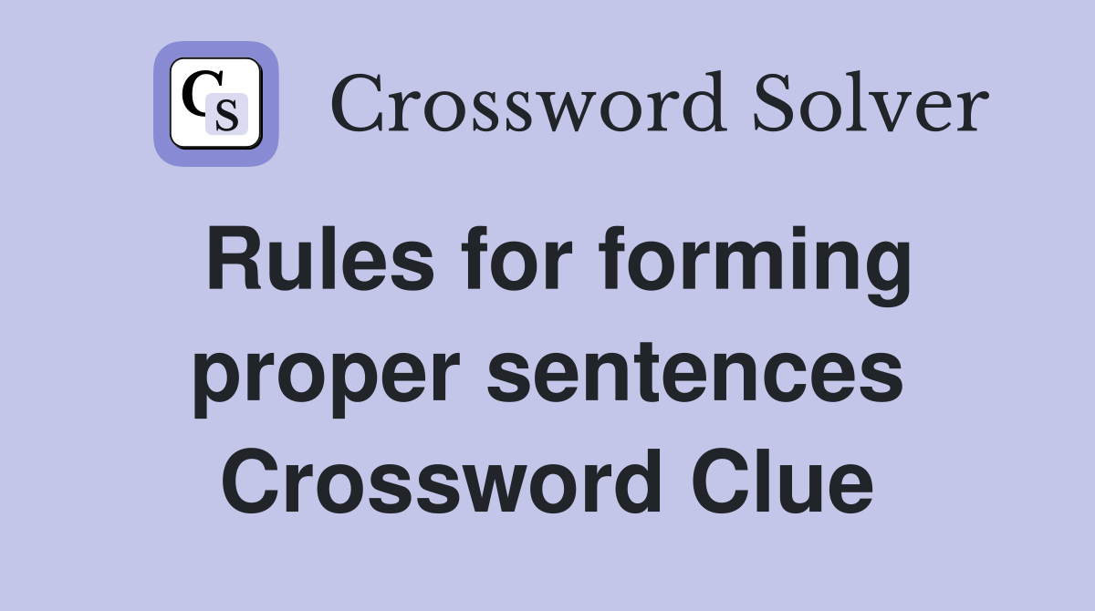 Rules for forming proper sentences Crossword Clue