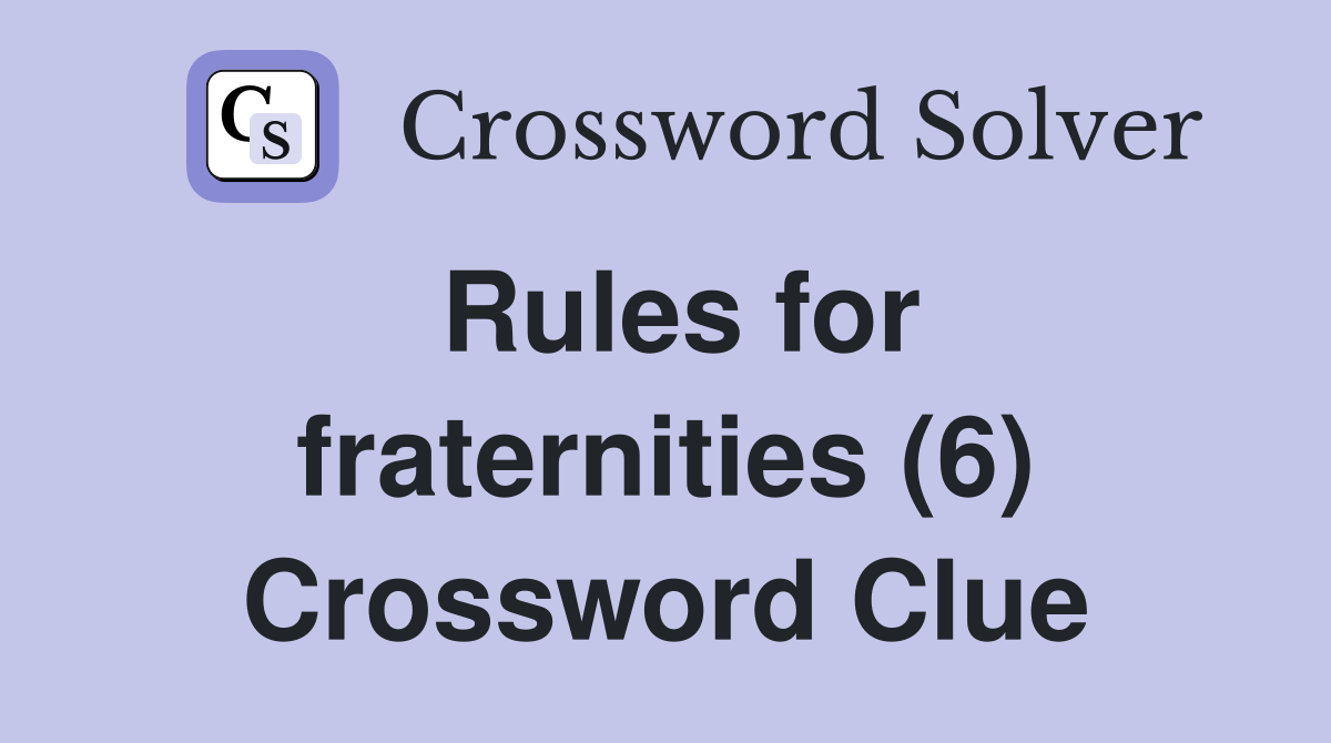 Rules for fraternities (6) Crossword Clue