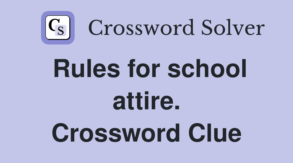 Rules for school attire. Crossword Clue