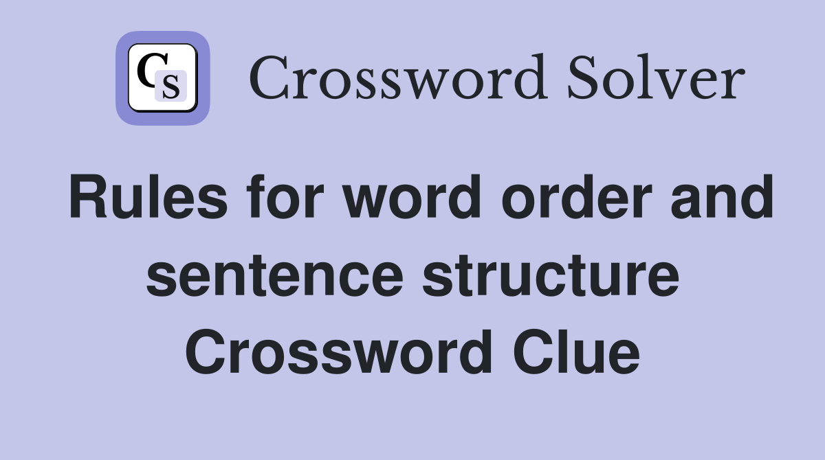 Rules for word order and sentence structure Crossword Clue