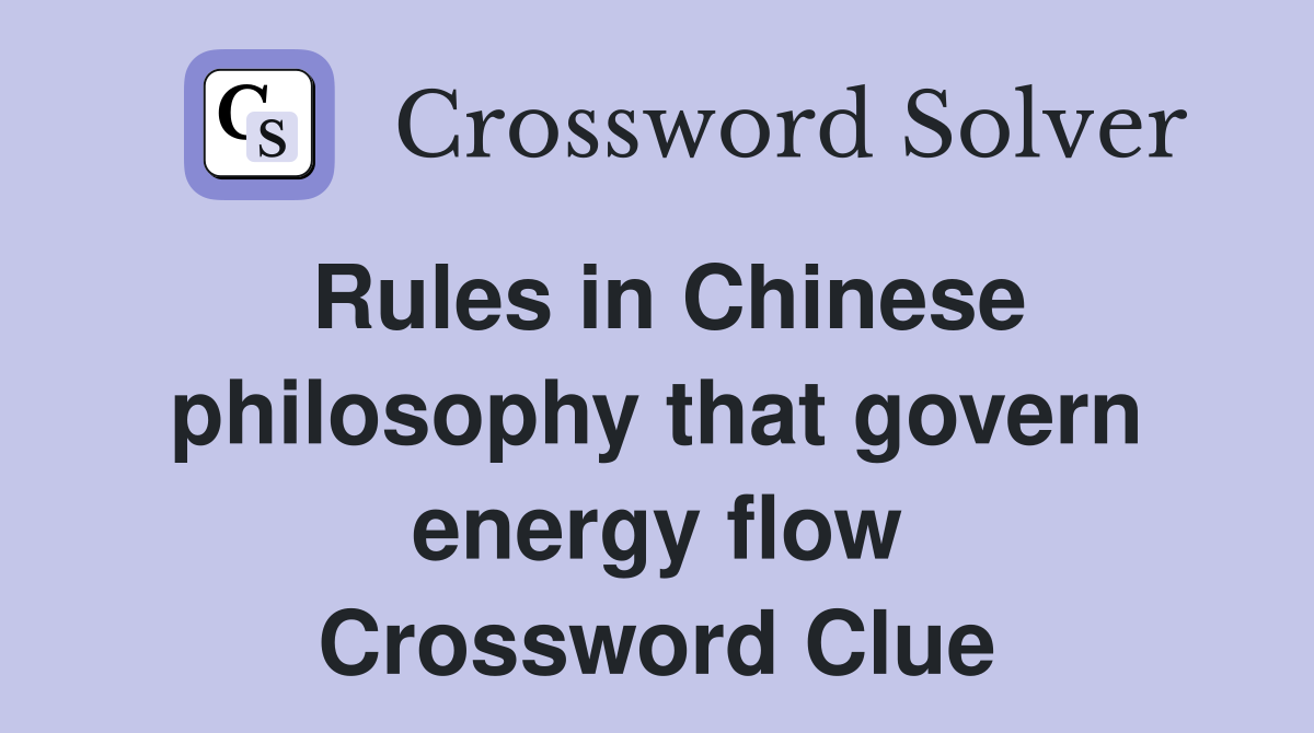 Rules in Chinese philosophy that govern energy flow Crossword Clue