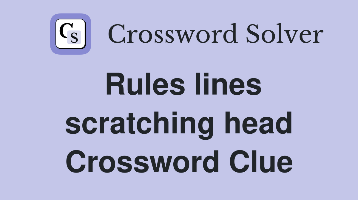 Rules lines scratching head Crossword Clue