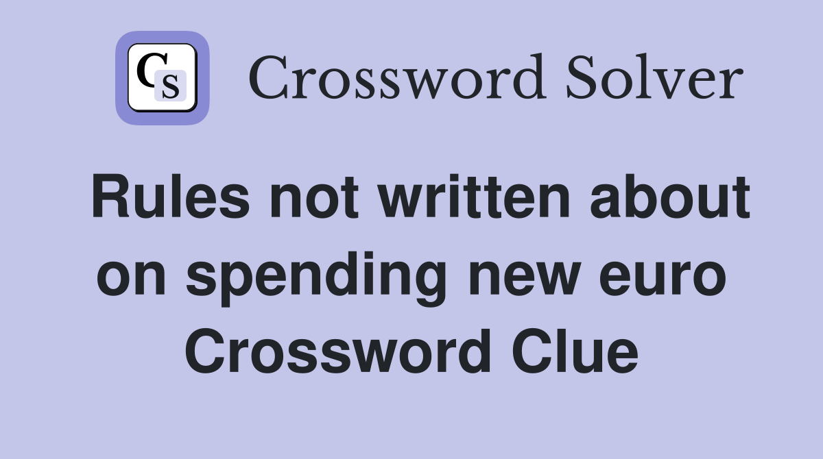 Rules not written about on spending new euro Crossword Clue