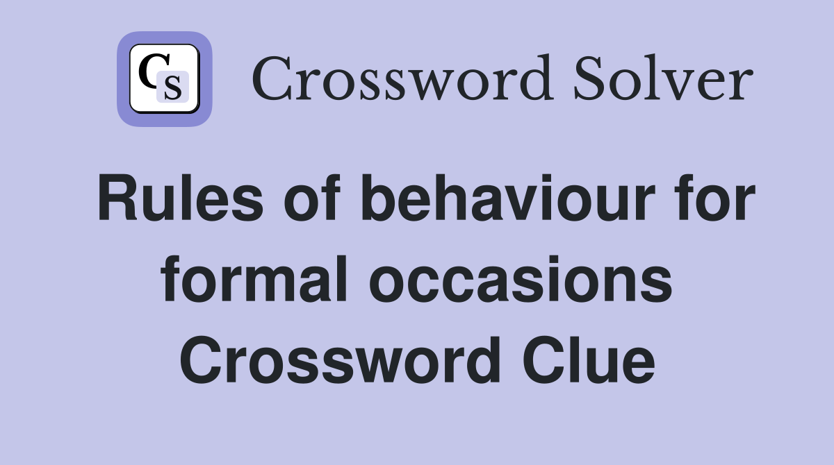 Rules of behaviour for formal occasions Crossword Clue
