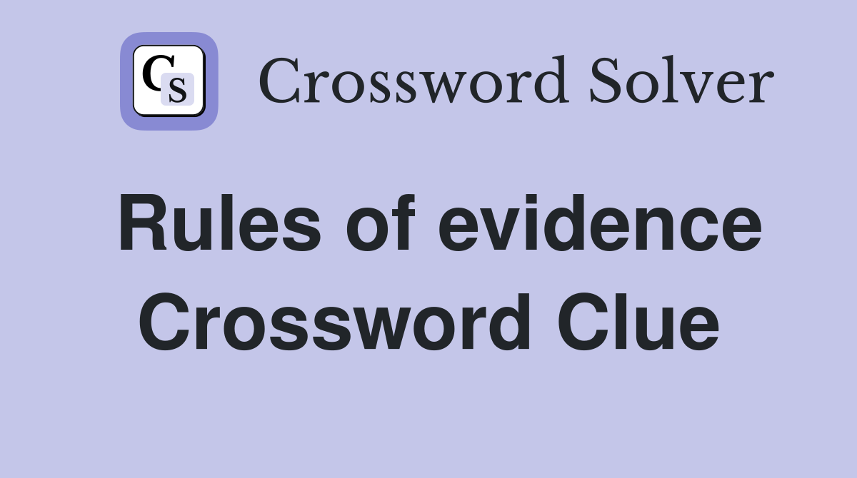 Rules of evidence Crossword Clue