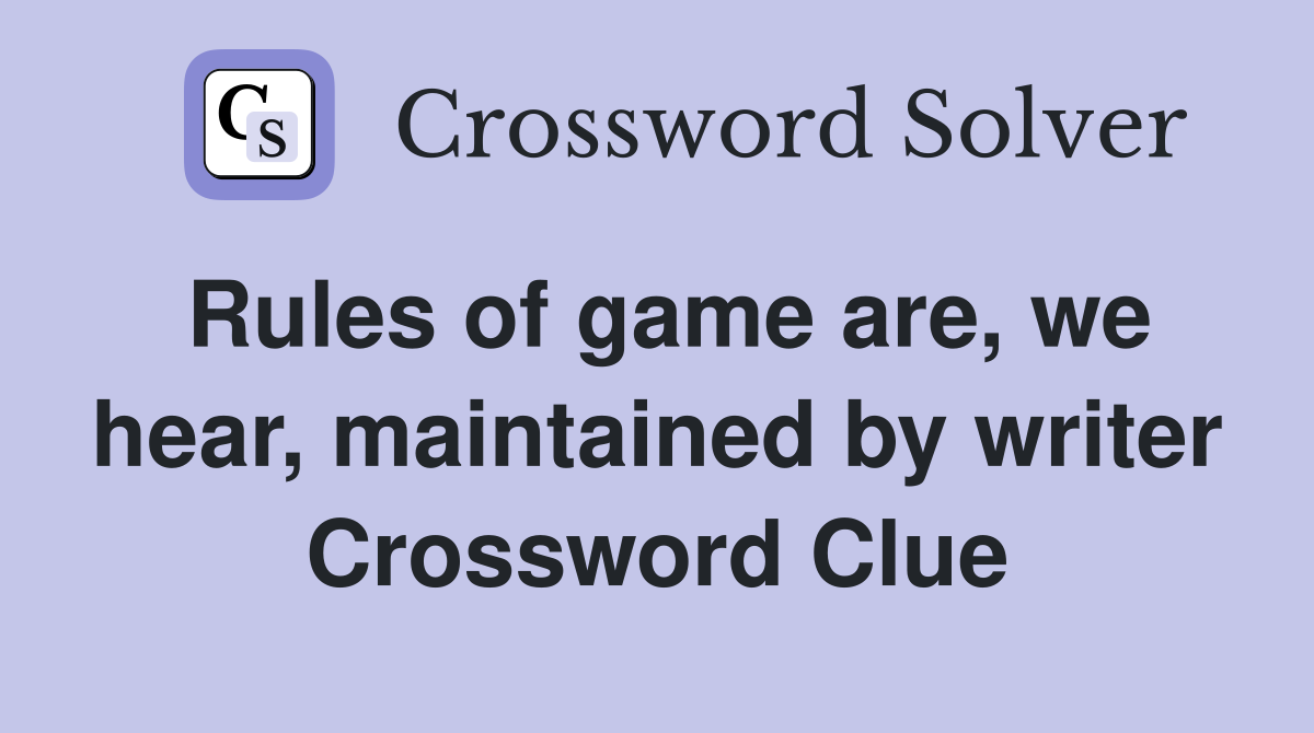 Rules of game are, we hear, maintained by writer Crossword Clue