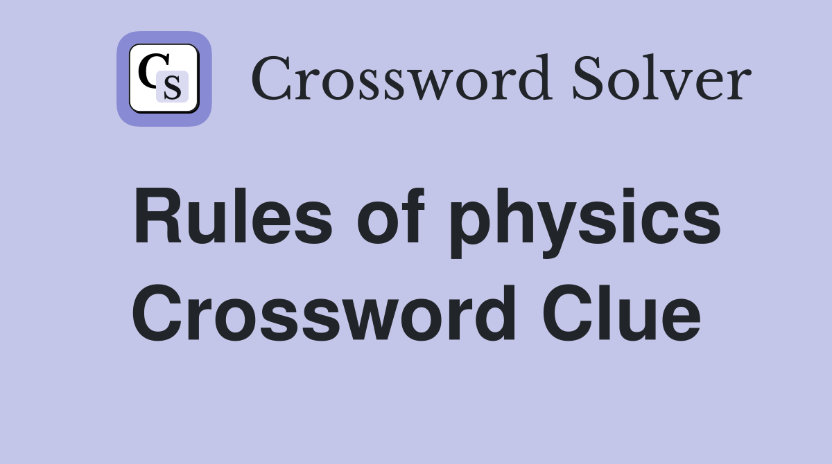 Rules of physics Crossword Clue