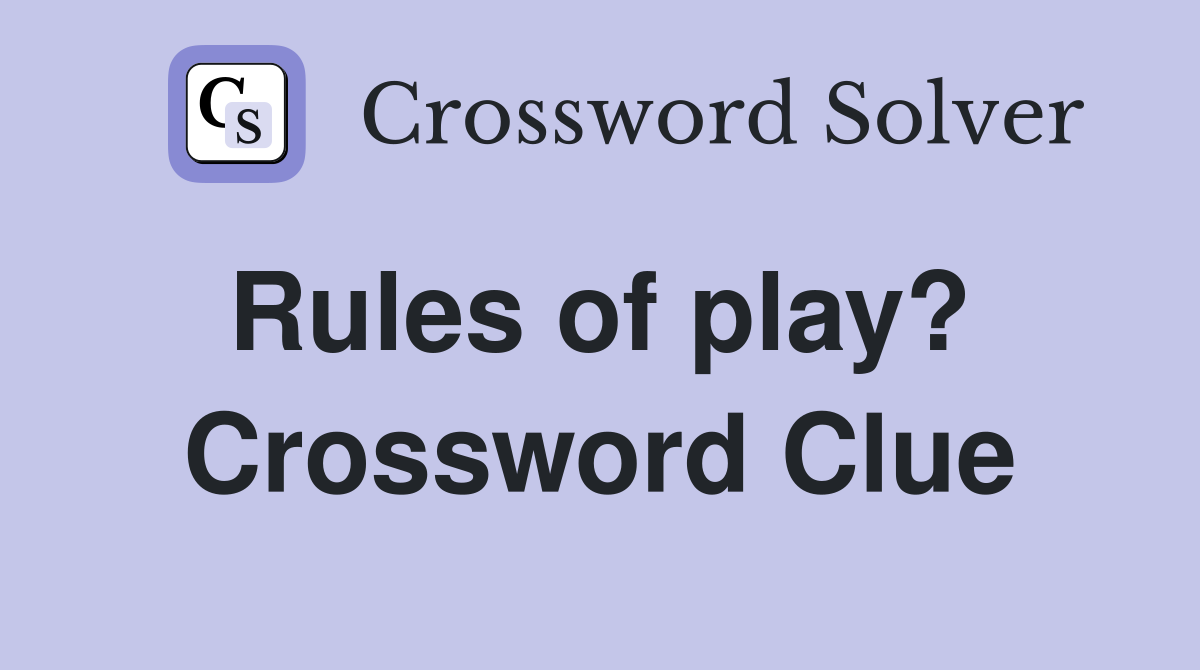 Rules of play?  Crossword Clue