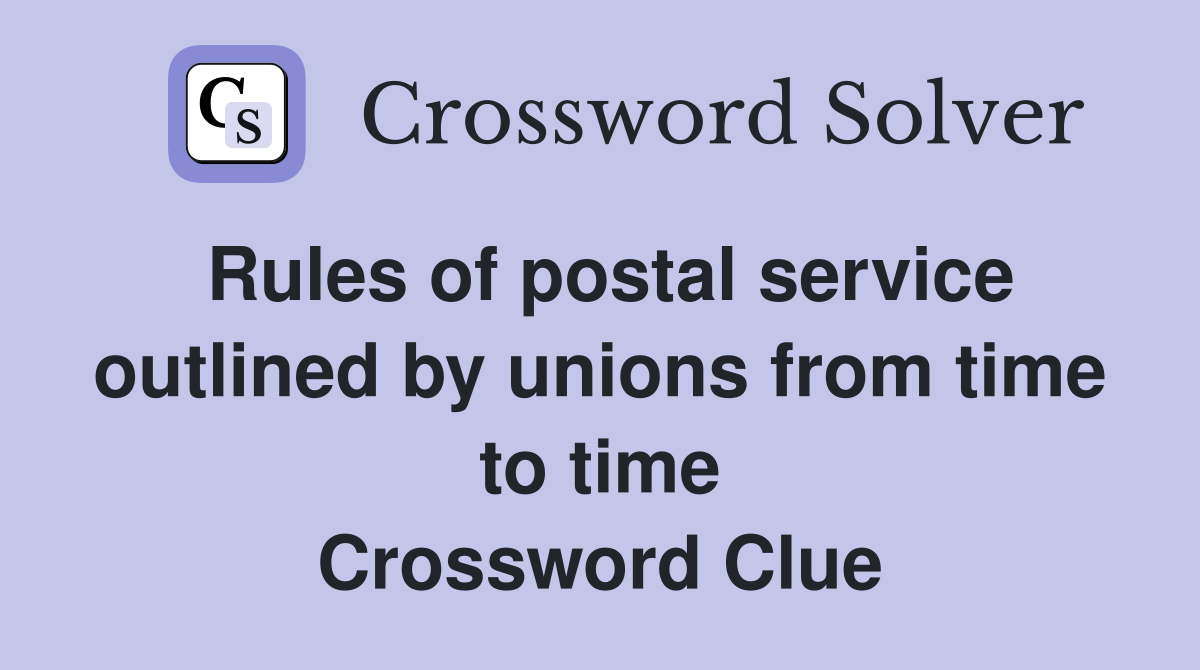 Rules of postal service outlined by unions from time to time Crossword Clue