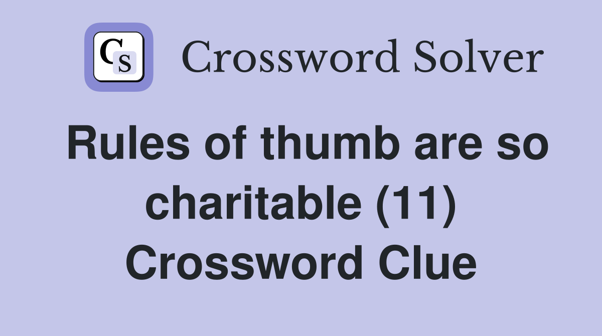 Rules of thumb are so charitable (11) Crossword Clue