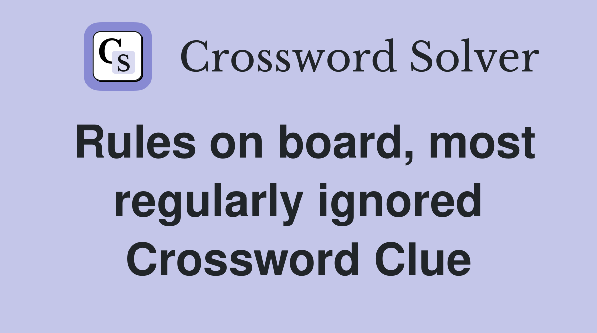 Rules on board, most regularly ignored Crossword Clue
